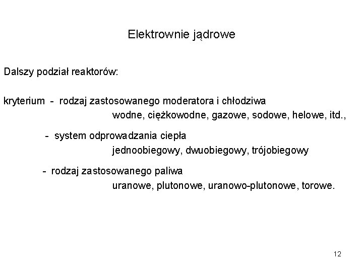 Elektrownie jądrowe Dalszy podział reaktorów: kryterium - rodzaj zastosowanego moderatora i chłodziwa wodne, ciężkowodne,