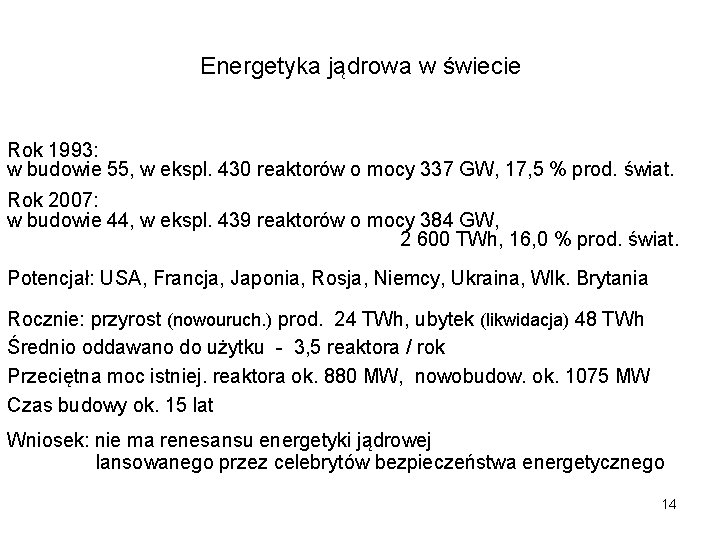 Energetyka jądrowa w świecie Rok 1993: w budowie 55, w ekspl. 430 reaktorów o