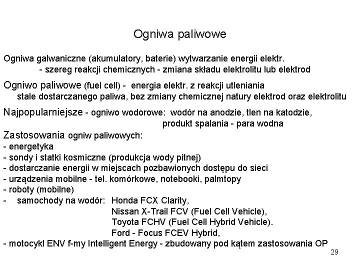 Ogniwa paliwowe Ogniwa galwaniczne (akumulatory, baterie) wytwarzanie energii elektr. - szereg reakcji chemicznych -