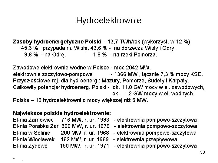 Hydroelektrownie Zasoby hydroenergetyczne Polski - 13, 7 TWh/rok (wykorzyst. w 12 %): 45, 3