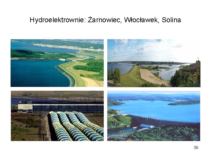 Hydroelektrownie: Żarnowiec, Włocławek, Solina 36 