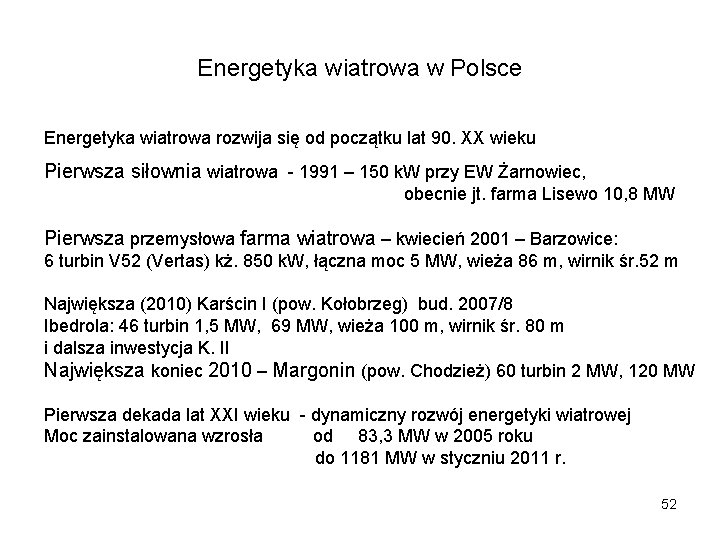 Energetyka wiatrowa w Polsce Energetyka wiatrowa rozwija się od początku lat 90. XX wieku