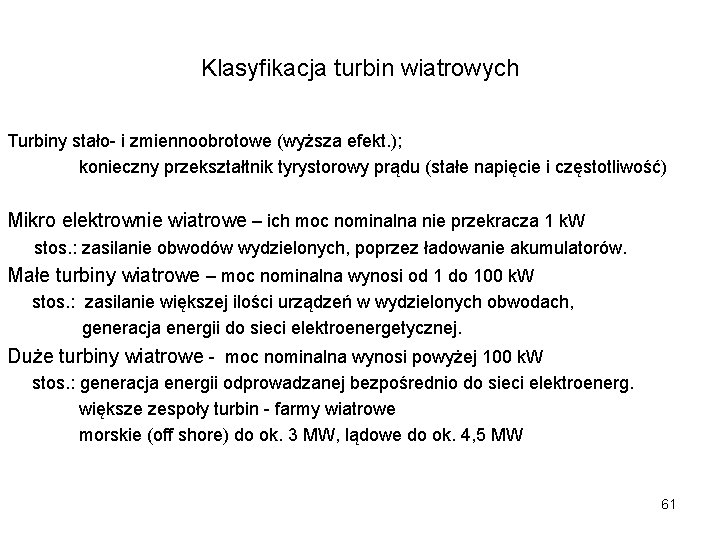 Klasyfikacja turbin wiatrowych Turbiny stało- i zmiennoobrotowe (wyższa efekt. ); konieczny przekształtnik tyrystorowy prądu