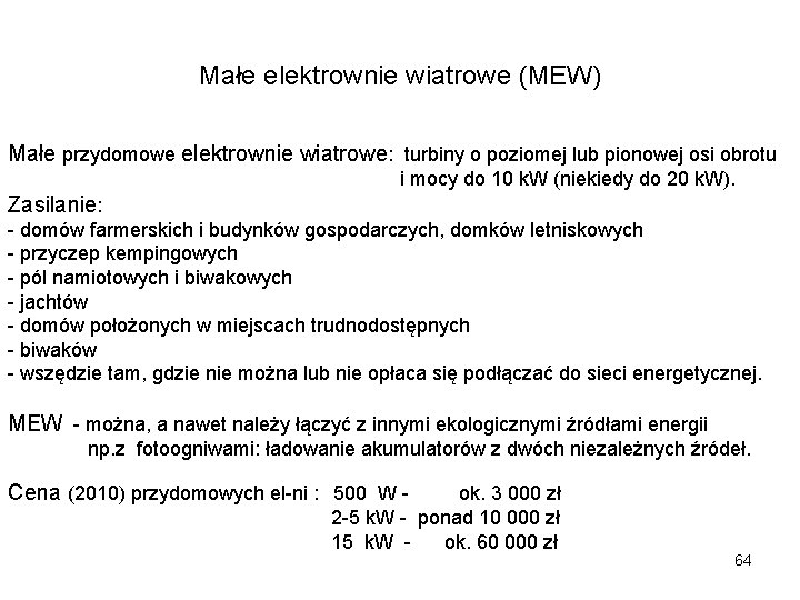 Małe elektrownie wiatrowe (MEW) Małe przydomowe elektrownie wiatrowe: turbiny o poziomej lub pionowej osi