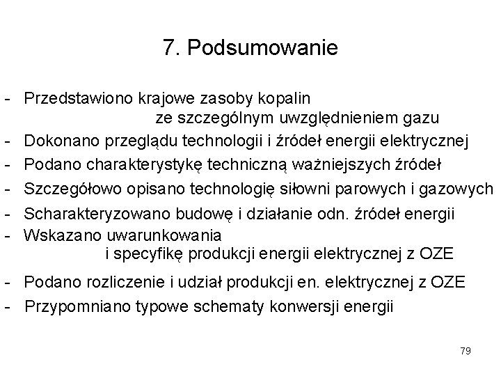 7. Podsumowanie - Przedstawiono krajowe zasoby kopalin ze szczególnym uwzględnieniem gazu - Dokonano przeglądu