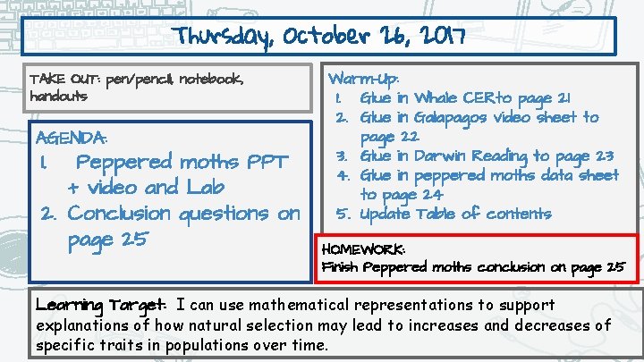 Thursday, October 26, 2017 TAKE OUT: pen/pencil, notebook, handouts AGENDA: 1. Peppered moths PPT