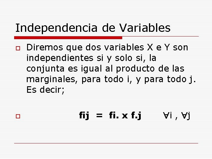 Independencia de Variables o o Diremos que dos variables X e Y son independientes