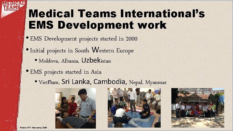 Medical Teams International’s EMS Development work • EMS Development projects started in 2000 •