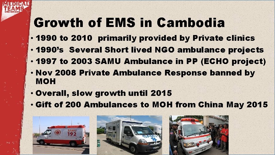 Growth of EMS in Cambodia • 1990 to 2010 primarily provided by Private clinics