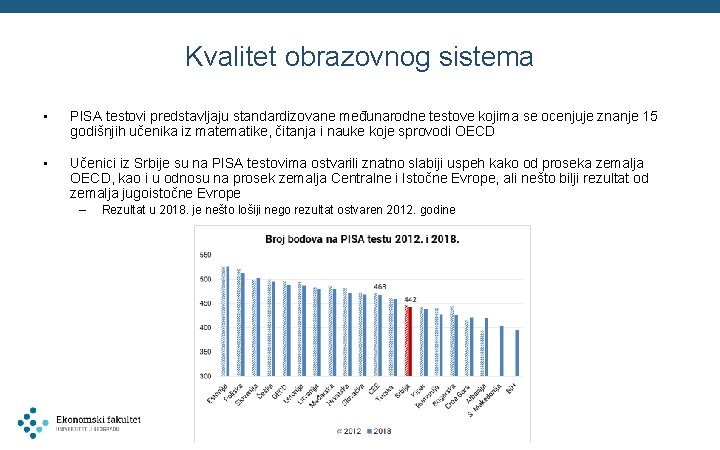 Kvalitet obrazovnog sistema • PISA testovi predstavljaju standardizovane međunarodne testove kojima se ocenjuje znanje