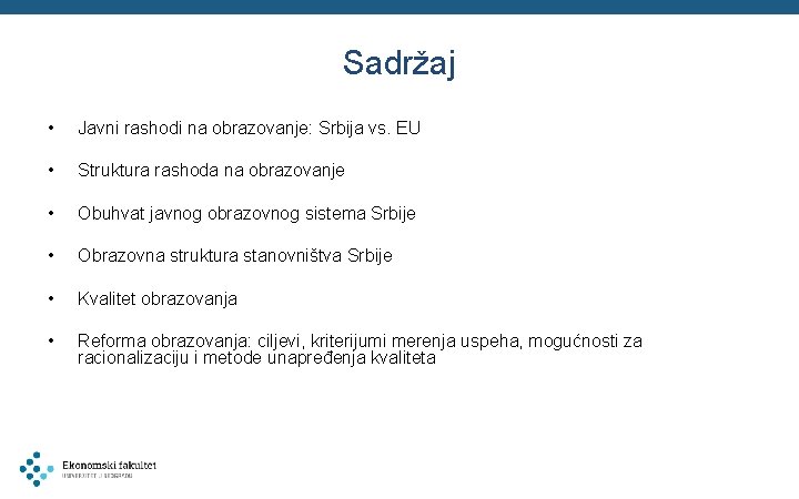 Sadržaj • Javni rashodi na obrazovanje: Srbija vs. EU • Struktura rashoda na obrazovanje