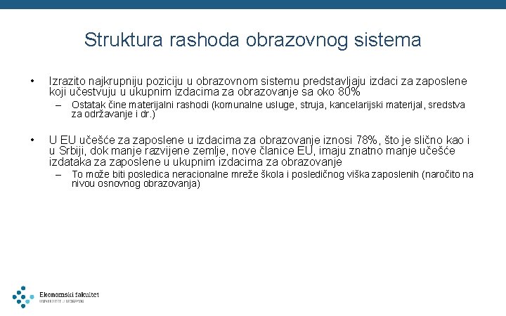 Struktura rashoda obrazovnog sistema • Izrazito najkrupniju poziciju u obrazovnom sistemu predstavljaju izdaci za