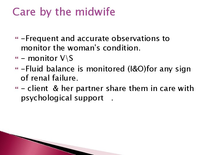 Care by the midwife -Frequent and accurate observations to monitor the woman's condition. -