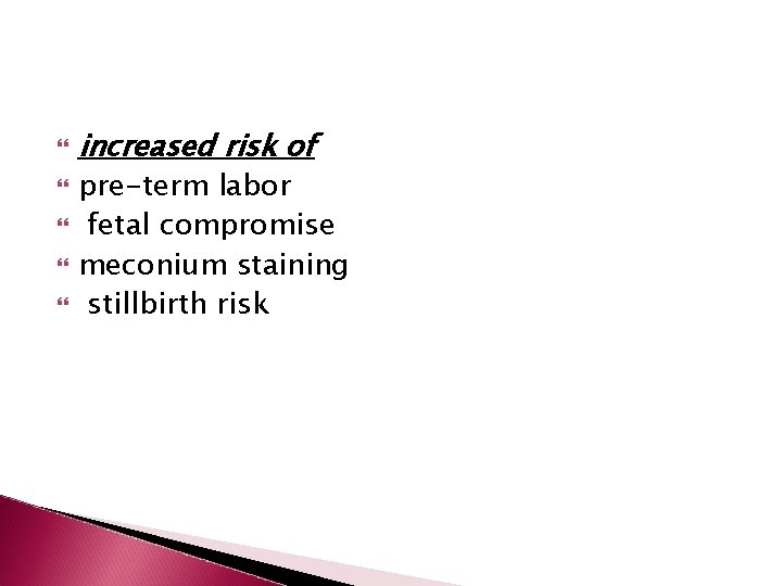  increased risk of pre-term labor fetal compromise meconium staining stillbirth risk 