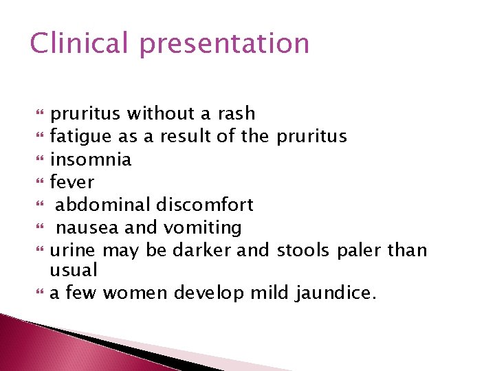Clinical presentation pruritus without a rash fatigue as a result of the pruritus insomnia