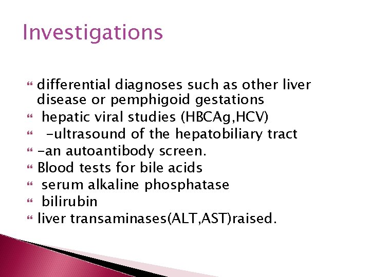 Investigations differential diagnoses such as other liver disease or pemphigoid gestations hepatic viral studies