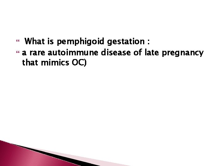  What is pemphigoid gestation : a rare autoimmune disease of late pregnancy that