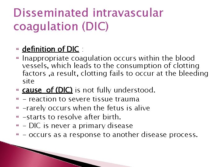 Disseminated intravascular coagulation (DIC) definition of DIC : Inappropriate coagulation occurs within the blood