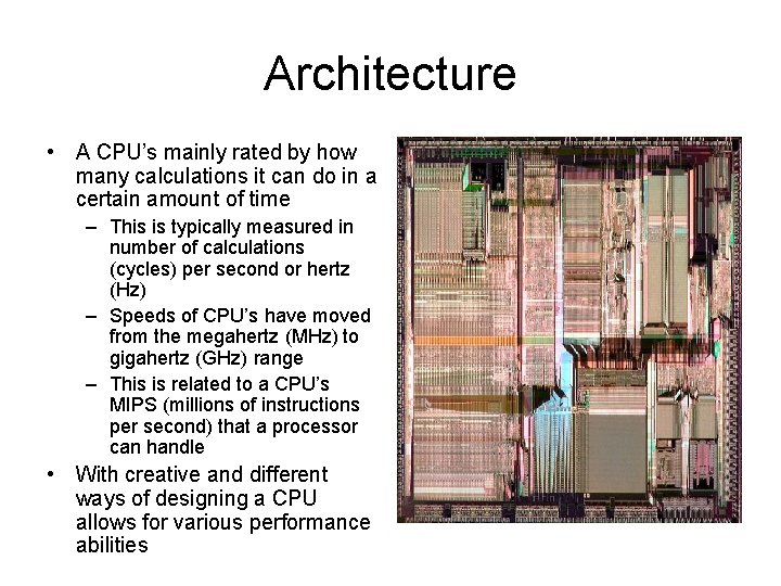 Architecture • A CPU’s mainly rated by how many calculations it can do in