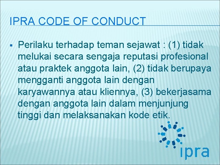 IPRA CODE OF CONDUCT § Perilaku terhadap teman sejawat : (1) tidak melukai secara