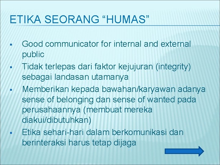 ETIKA SEORANG “HUMAS” § § Good communicator for internal and external public Tidak terlepas