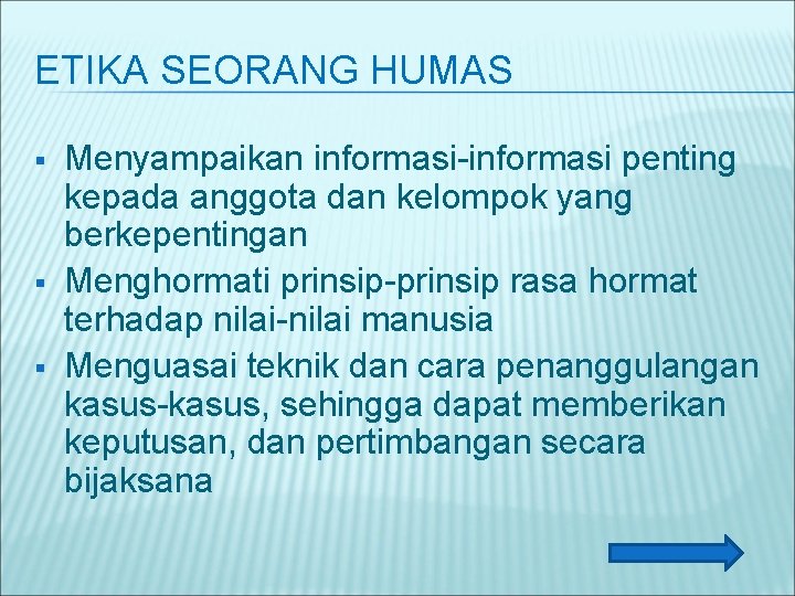 ETIKA SEORANG HUMAS § § § Menyampaikan informasi-informasi penting kepada anggota dan kelompok yang