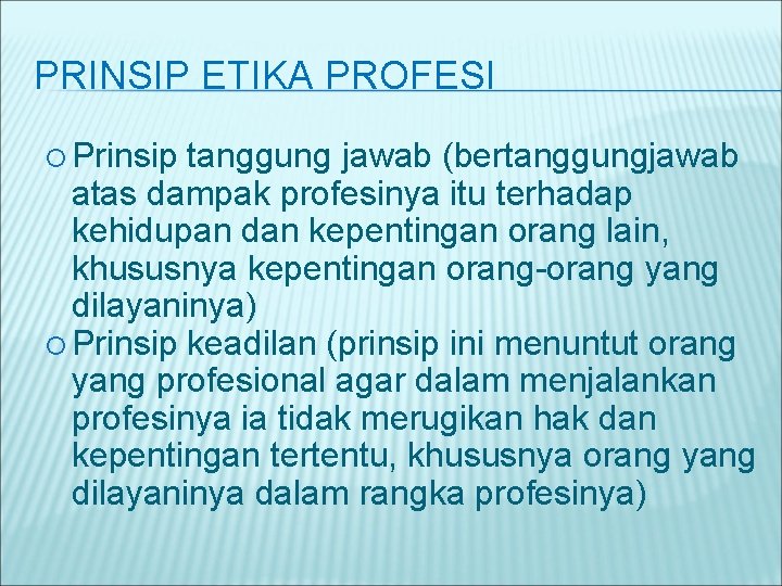 PRINSIP ETIKA PROFESI Prinsip tanggung jawab (bertanggungjawab atas dampak profesinya itu terhadap kehidupan dan