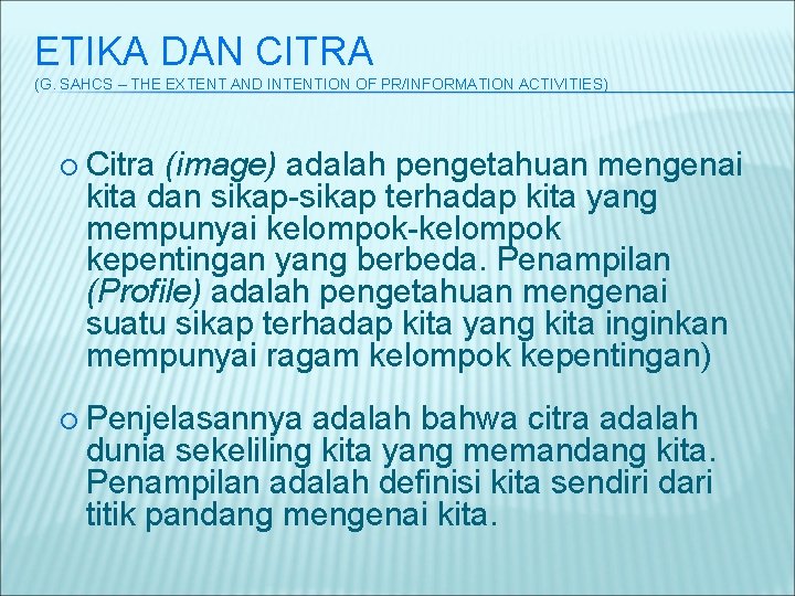 ETIKA DAN CITRA (G. SAHCS – THE EXTENT AND INTENTION OF PR/INFORMATION ACTIVITIES) Citra
