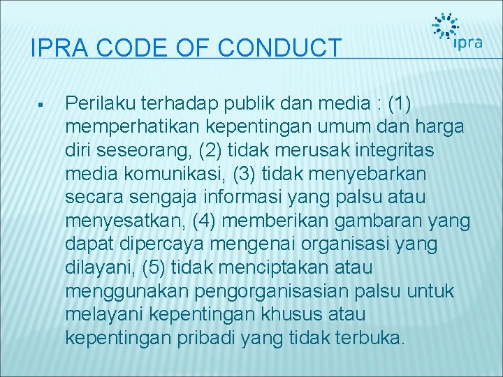 IPRA CODE OF CONDUCT § Perilaku terhadap publik dan media : (1) memperhatikan kepentingan