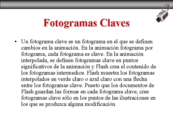 Fotogramas Claves • Un fotograma clave es un fotograma en el que se definen