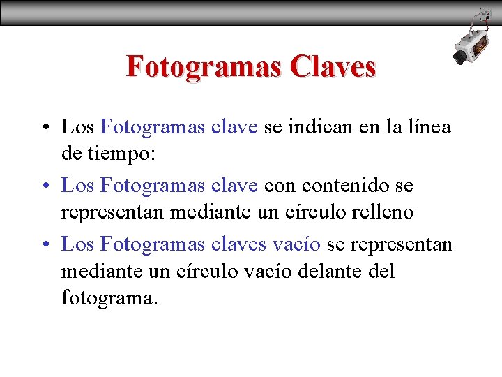 Fotogramas Claves • Los Fotogramas clave se indican en la línea de tiempo: •