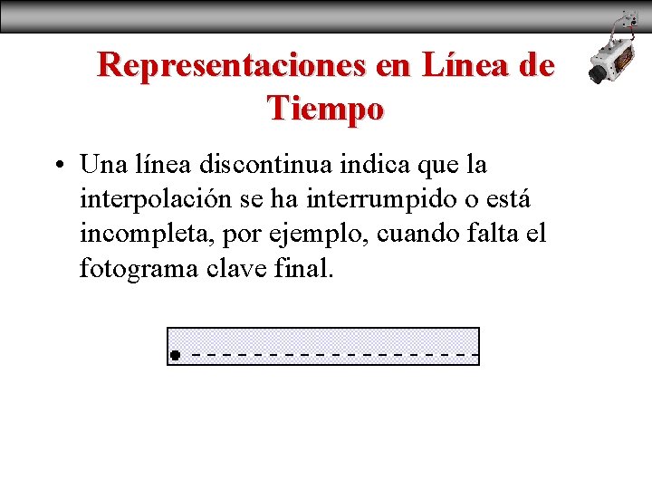 Representaciones en Línea de Tiempo • Una línea discontinua indica que la interpolación se
