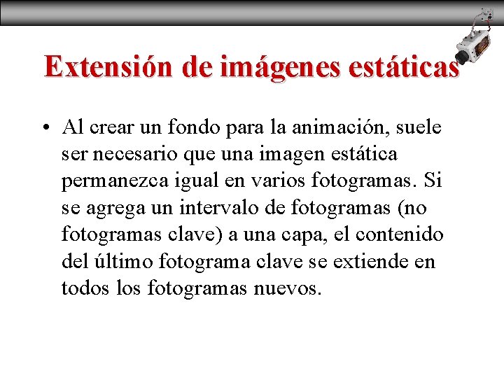 Extensión de imágenes estáticas • Al crear un fondo para la animación, suele ser