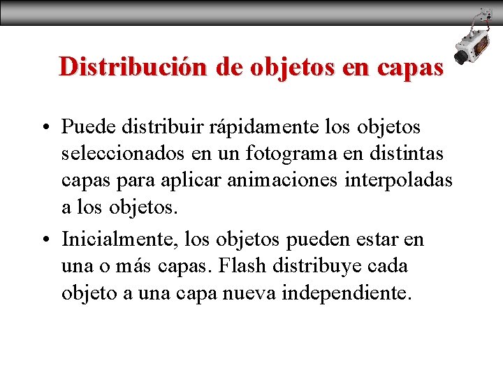 Distribución de objetos en capas • Puede distribuir rápidamente los objetos seleccionados en un