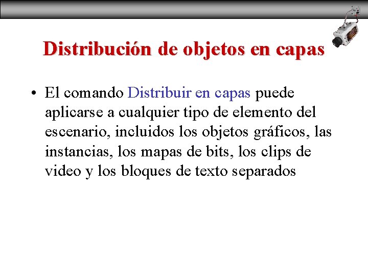 Distribución de objetos en capas • El comando Distribuir en capas puede aplicarse a