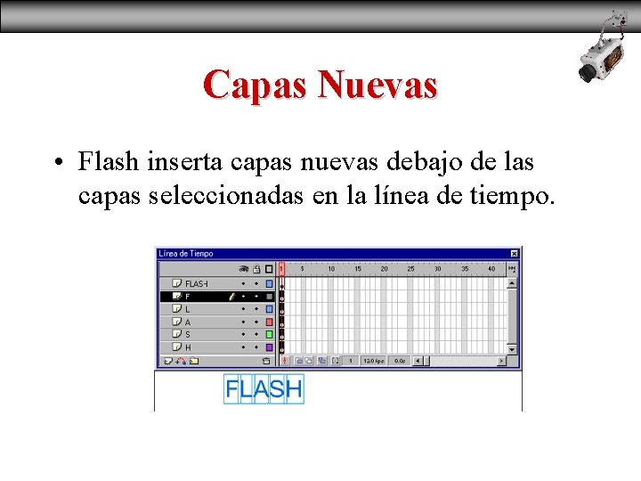 Capas Nuevas • Flash inserta capas nuevas debajo de las capas seleccionadas en la