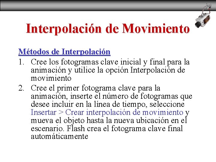 Interpolación de Movimiento Métodos de Interpolación 1. Cree los fotogramas clave inicial y final