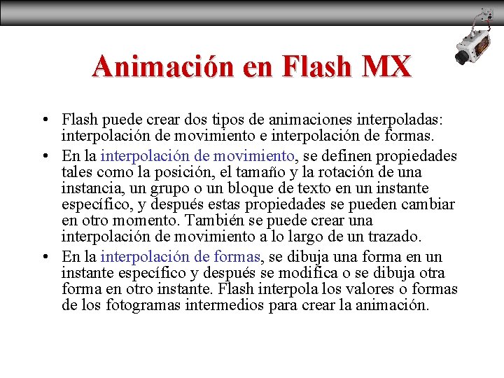 Animación en Flash MX • Flash puede crear dos tipos de animaciones interpoladas: interpolación