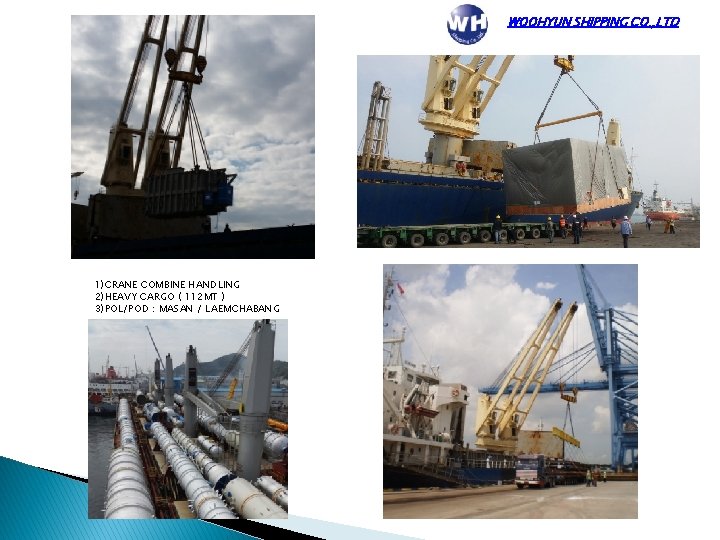 WOOHYUN SHIPPING CO. , LTD 1)CRANE COMBINE HANDLING 2)HEAVY CARGO ( 112 MT )