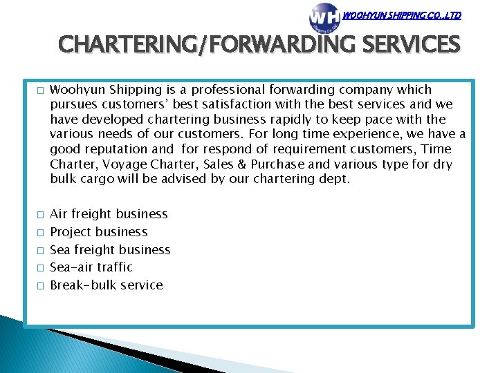 WOOHYUN SHIPPING CO. , LTD CHARTERING/FORWARDING SERVICES � � � Woohyun Shipping is a