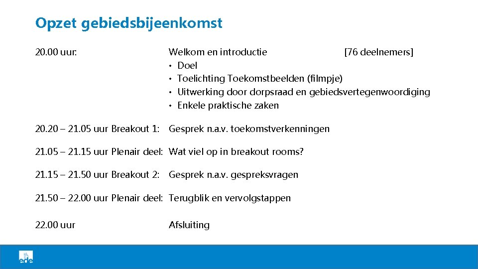 Opzet gebiedsbijeenkomst 20. 00 uur: Welkom en introductie [76 deelnemers] • Doel • Toelichting