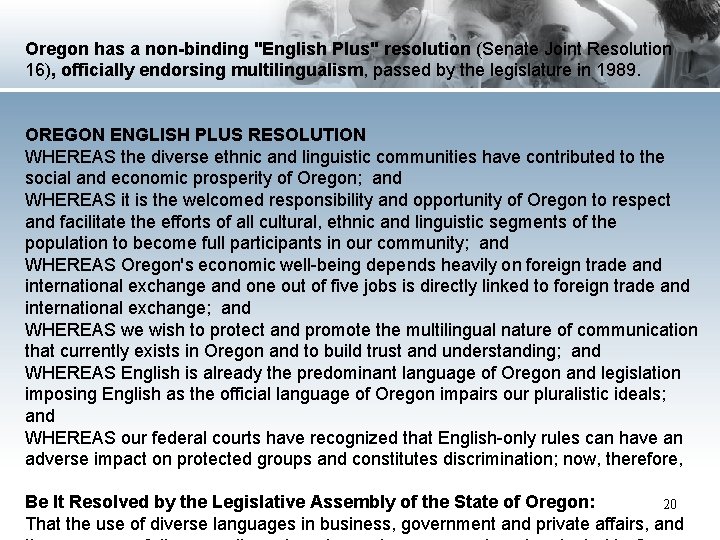 Oregon has a non-binding "English Plus" resolution (Senate Joint Resolution 16), officially endorsing multilingualism,