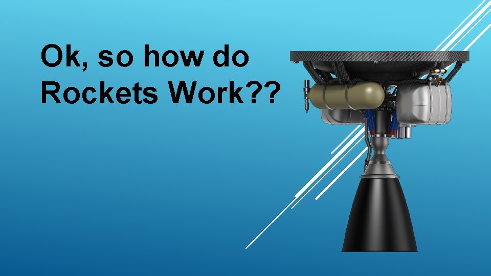 Ok, so how do Rockets Work? ? 
