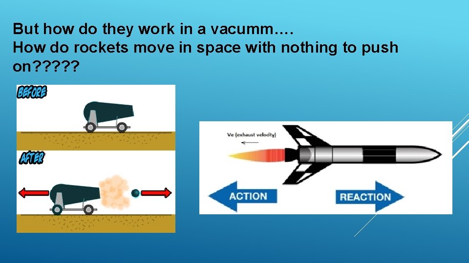 But how do they work in a vacumm…. How do rockets move in space