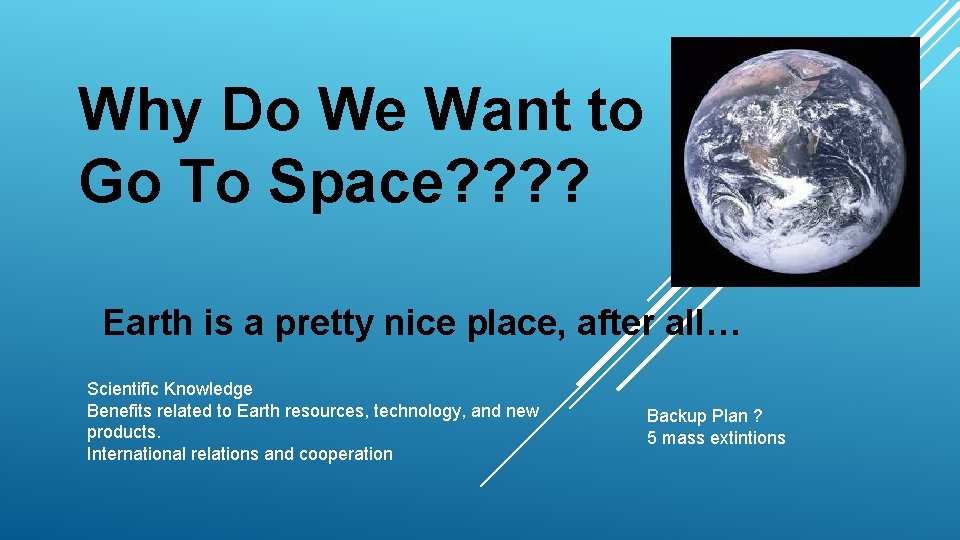 Why Do We Want to Go To Space? ? Earth is a pretty nice
