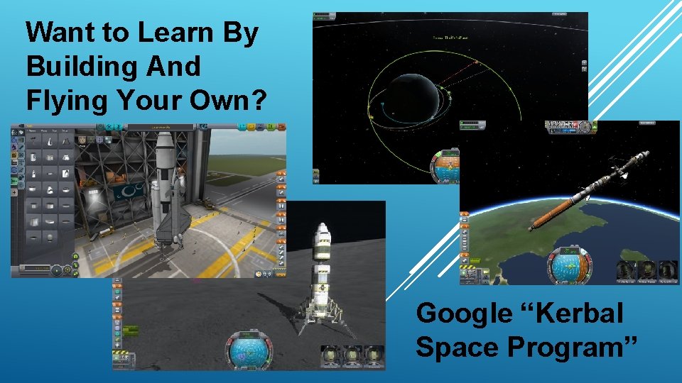 Want to Learn By Building And Flying Your Own? Google “Kerbal Space Program” 