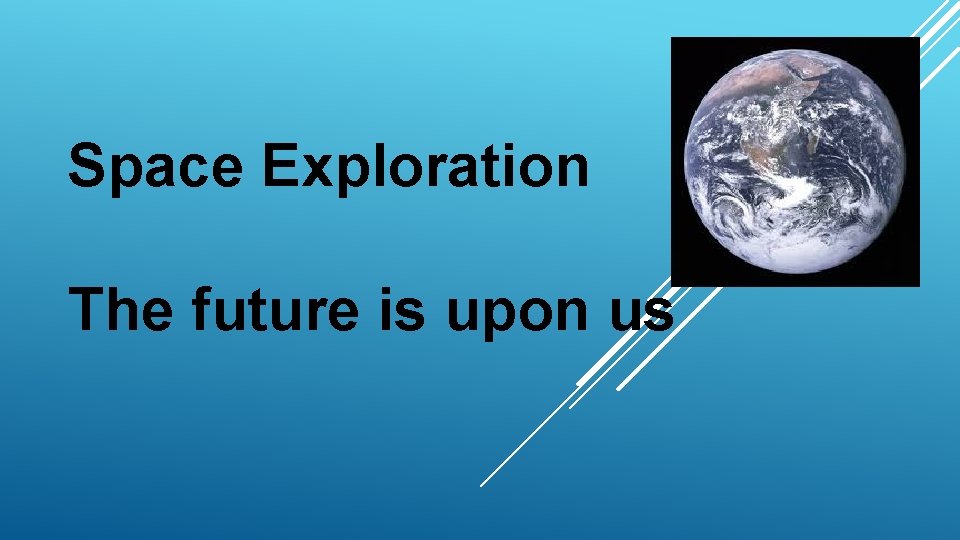 Space Exploration The future is upon us 