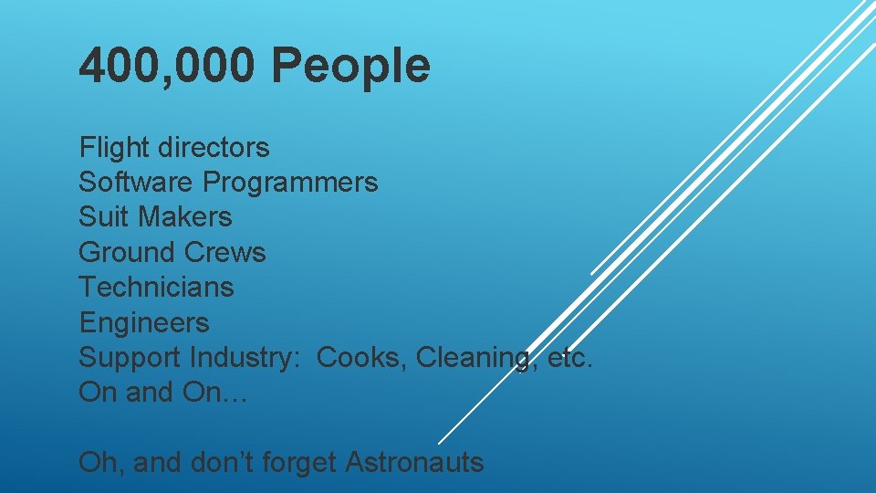 400, 000 People Flight directors Software Programmers Suit Makers Ground Crews Technicians Engineers Support