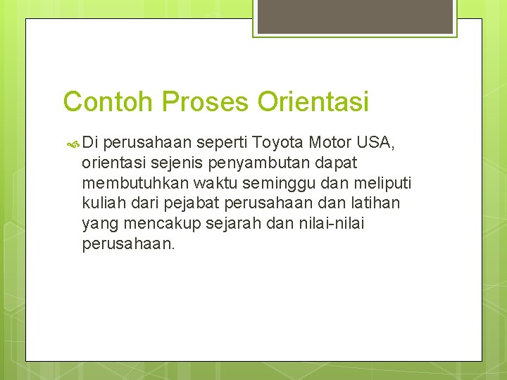 Contoh Proses Orientasi Di perusahaan seperti Toyota Motor USA, orientasi sejenis penyambutan dapat membutuhkan