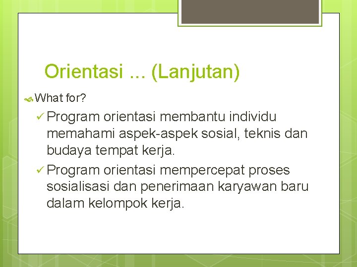 Orientasi. . . (Lanjutan) What for? ü Program orientasi membantu individu memahami aspek-aspek sosial,